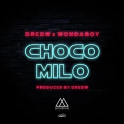 DredW - Choco Milo (feat. WondaBoy)