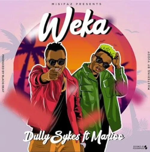 Dully Sykes - Weka (feat. Marioo)