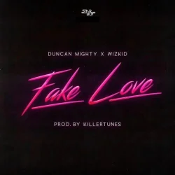 Duncan Mighty - Fake Love (feat. Wizkid)