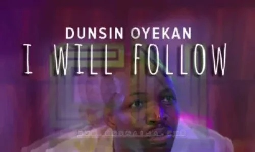 Dunsin Oyekan - I Will Follow