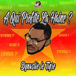 Dynastie LE TIGRE - A Qui Profite La Haine ?