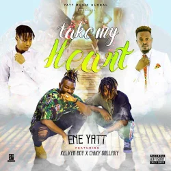 E.N.E Yatt - Take My Heart (feat. Kelvyn Boy & Bra Chiky (Gallaxy))