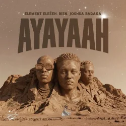ELEMENT ELeéeH - AYAYAAH (feat. Joshua Baraka & Bien)