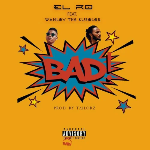 EL Ro - Bad (feat. Wanlov The Kubolor)
