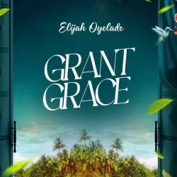 ELijah Oyelade - Grant Grace