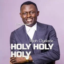 ELijah Oyelade - Holy Holy Holy