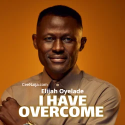 ELijah Oyelade - I Have Overcome