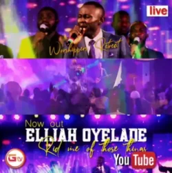 ELijah Oyelade - Rid Me Of Those Things
