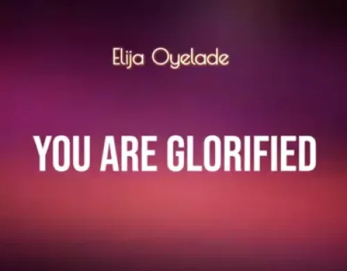 ELijah Oyelade - You Are Glorified