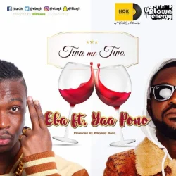 Eba - Twa Me Two (feat. Yaa Pono)