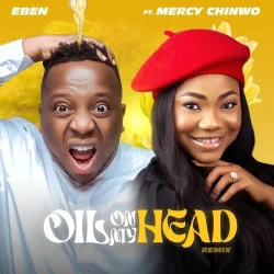 Eben - Oil On My Head (Remix) (feat. Mercy Chinwo)