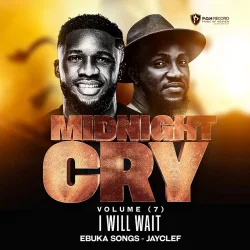 Ebuka Songs - Midnight Cry, Vol. 7 (I Will Wait) (feat. JAYCLEF ADEWALE)
