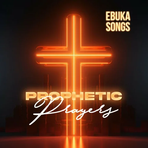 Ebuka Songs - Prophetic Prayers