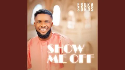 Ebuka Songs - Show Me Off