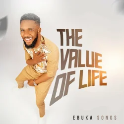 Ebuka Songs - The Value Of Life