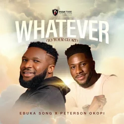 Ebuka Songs - WHATEVER (TO YOUR GLORY) (feat. Peterson Okopi)