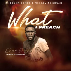 Ebuka Songs - What I Preach