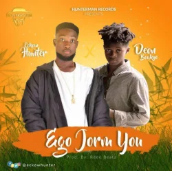 Eckow Hunter - Ego Jorm You (feat. Deon Boakye)