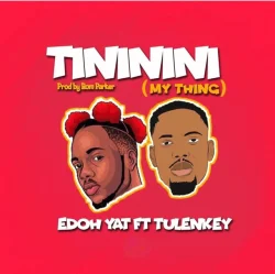 Edoh YAT - Tininini (My Thing) (feat. Tulenkey)
