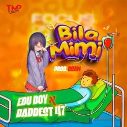 Edu Boy - Bila Mimi (feat. Baddest 47)