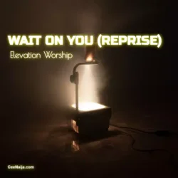 Elevation Worship - Wait On You (Reprise)