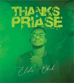 Elisha Okuk - Thanks (feat. Praise)