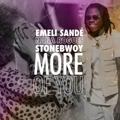 Emeli Sandé - More Of You (feat. Stonebwoy & Nana Rogues)