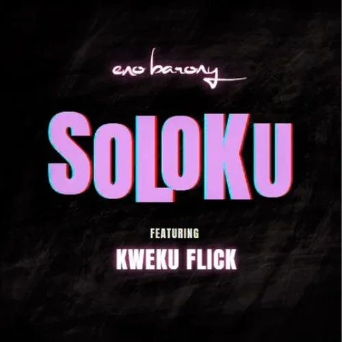 Eno Barony - Soloku (feat. Kweku Flick)