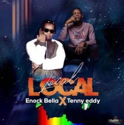 Enock Bella - Local Local (feat. Tenny Eddy)