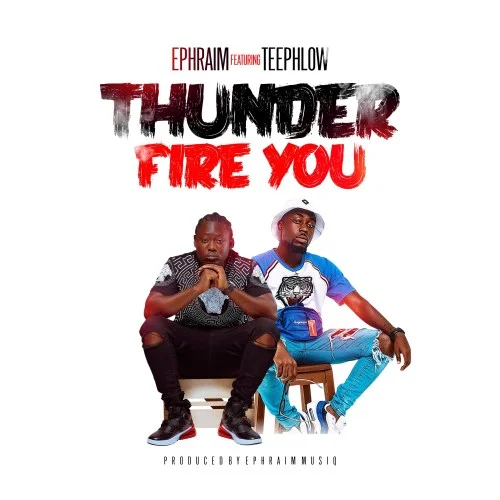 Ephraim - Thunder Fire You (feat. Teephlow)