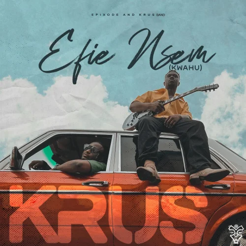 Epixode - Efie Nsem (feat. Krus Band)