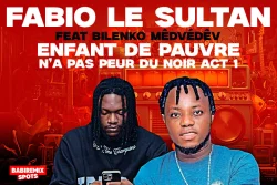 FABIO LE SULTAN LE DERNIER DE PAPA - ENFANT DE PAUVRE N’A PAS PEUR DU NOIR ACT 1 - FABIO LE SULTAN (feat. BILENKO MÊDVÉDÊV)