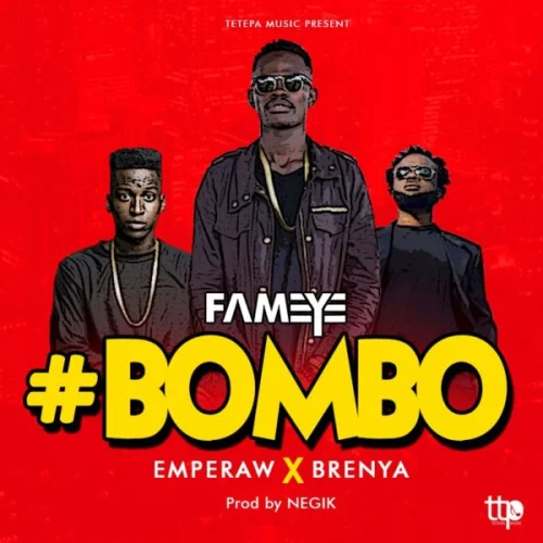 Fameye - Bombo (feat. Emperaw & Brenya) (Mixed By Liquidbeatz))