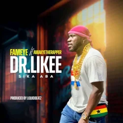 Fameye - Dr Likee (Sika Aba) (feat. AmakyeTheRapper)