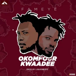 Fameye - Okomfour Kwadee