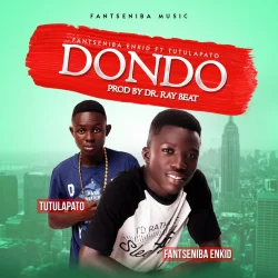 Fantseniba Enkid - Dondo (feat. Tutulapato & Ndompafie.Net)