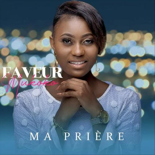 Faveur Mukoko - Ma Prière