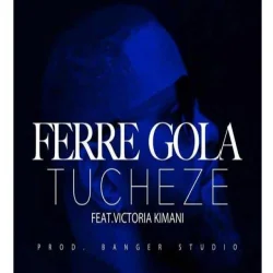 Ferré Gola - Tucheze