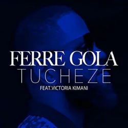 Ferre Gola - Tucheze (feat. Victoria Kimani)