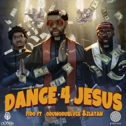 Fido - Dance For Jesus (feat. Zlatan & Odumodublvck)