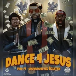 Fido feat. Zlatan - Dance 4 Jesus (feat. Odumodublvck)