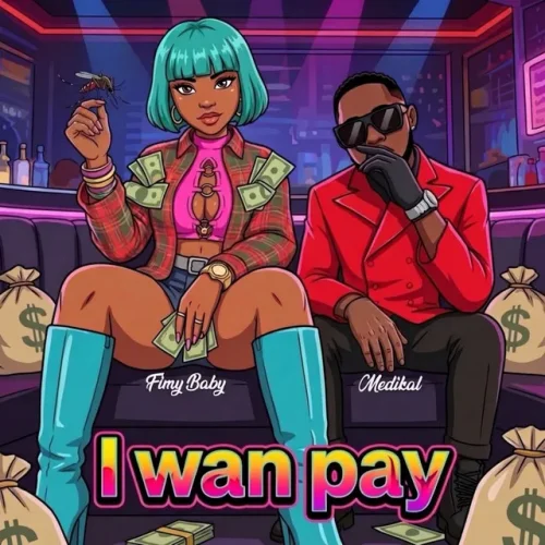 Fimy Baby - I Wan Pay (feat. Medikal)