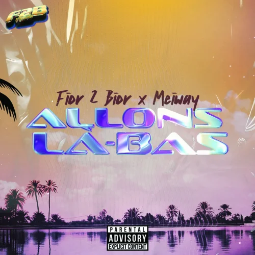 Fior 2 Bior - ALLONS LA-BAS (feat. Meiway)