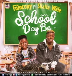 Fotocopy - School Dey Be (feat. Shatta Wale)