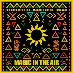 Francis Mercier - Magic In The Air (feat. Magic System & Ahmed Chawki)