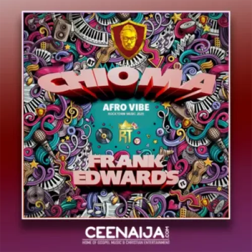 Frank Edwards - Chioma (Afro Vibe)