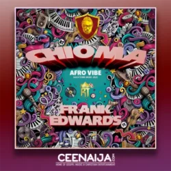 Frank Edwards - Chioma (Afro Vibe)