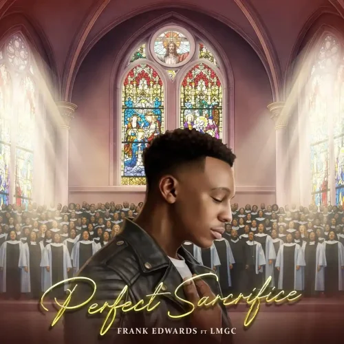 Frank Edwards - Perfect Sacrifice (feat. LMGC)