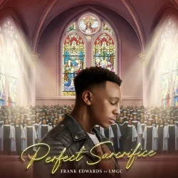 Frank Edwards - Perfect Sacrifice (feat. LMGC)