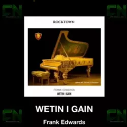 Frank Edwards - Wetin I Gain